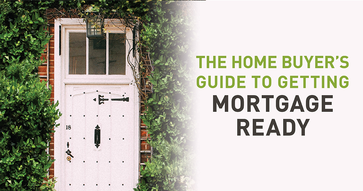The Home Buyer’s Guide to Getting Mortgage Ready